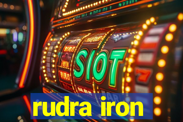 rudra iron